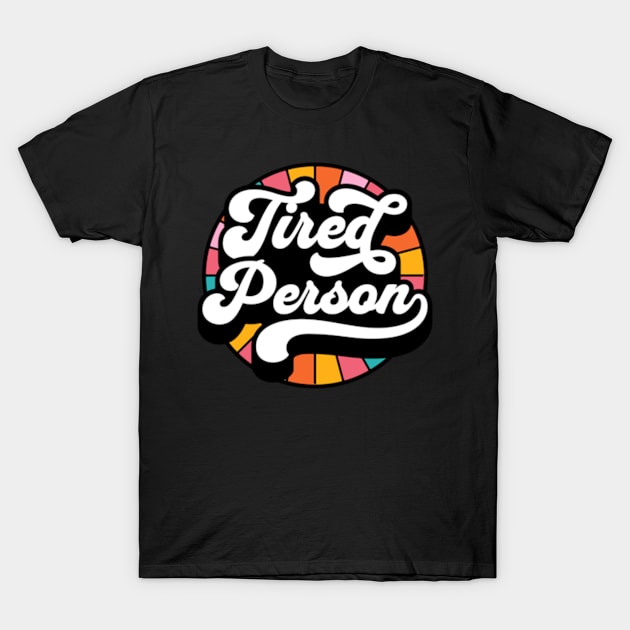 Tired Person Funny Parenting Adulting T-Shirt by sarcasmandadulting